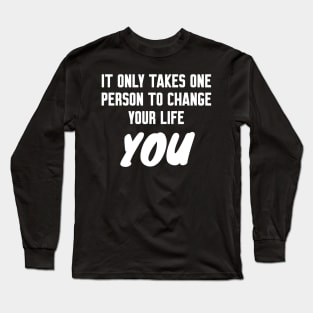 It only takes one person to change your life Long Sleeve T-Shirt